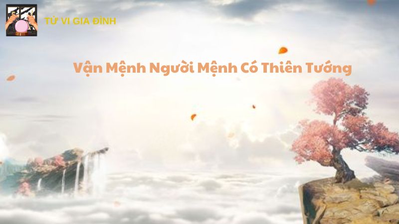 Vận Mệnh Người Mệnh Có Thiên Tướng