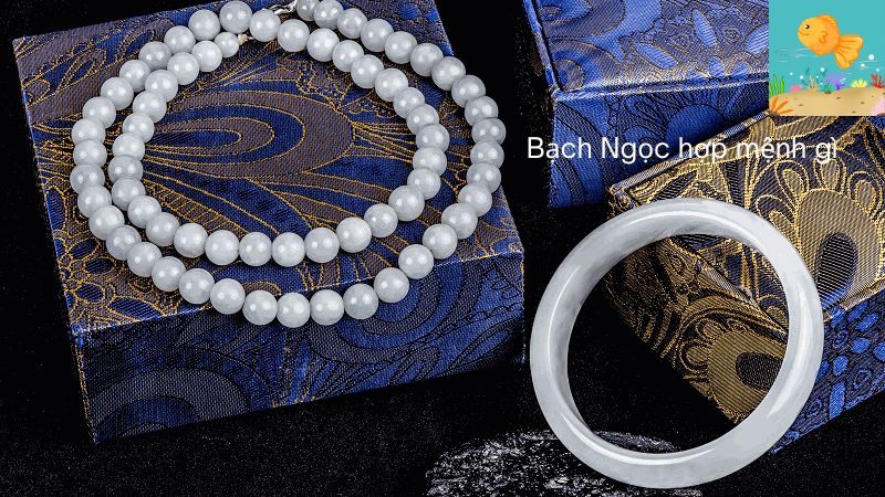 Bạch Ngọc hợp mệnh gì?